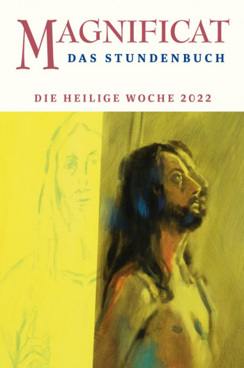 MAGNIFICAT April + Heilige Woche 2022 (als digitale Ausgabe) Thema des Monats: „Auferstehung" und "Heiland"