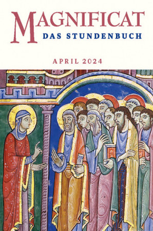 MAGNIFICAT April 2024 (als digitale Ausgabe) Thema des Monats: "Gottesnähe - Gottesferne: Maria Magdalena - Nähe und Entfernung"