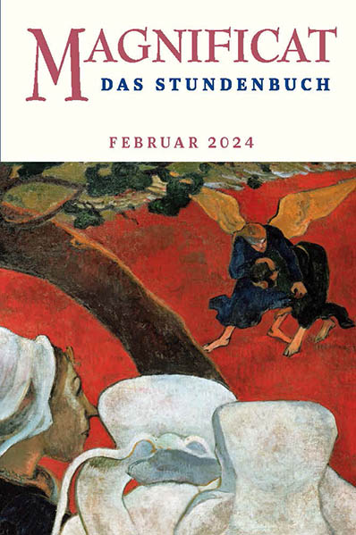 MAGNIFICAT Februar 2024 (als digitale Ausgabe) Thema des Monats: "Gottesnähe - Gottesferne: Jakob - Ringen mit Gott"